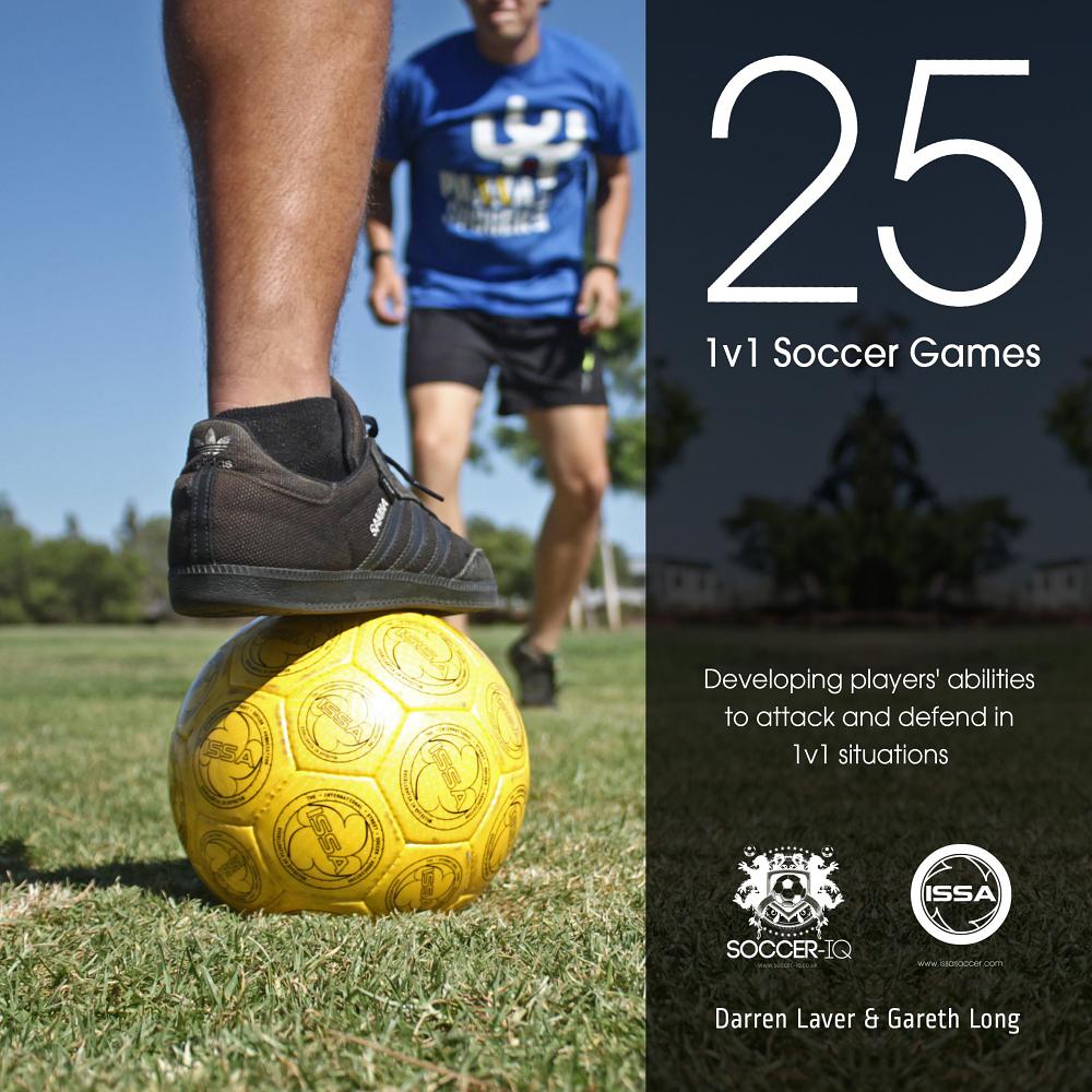 25 1v1 Soccer Games: Developing Players' Abilities to Attack and Defend in 1 v 1 Situations